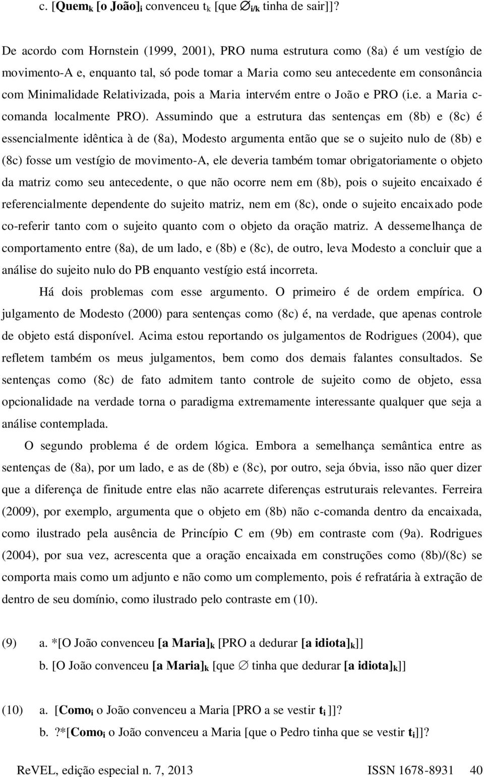 Relativizada, pois a Maria intervém entre o João e PRO (i.e. a Maria c- comanda localmente PRO).