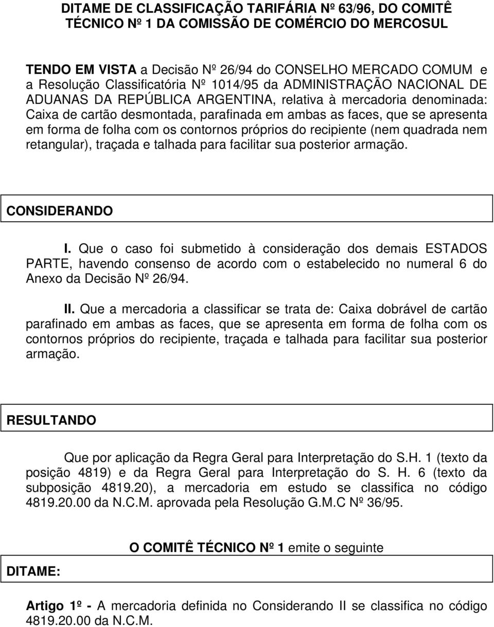 Que a mercadoria a classificar se trata de: Caixa dobrável de cartão parafinado em ambas as faces, que se apresenta em forma de folha com os contornos próprios do recipiente, traçada e talhada para