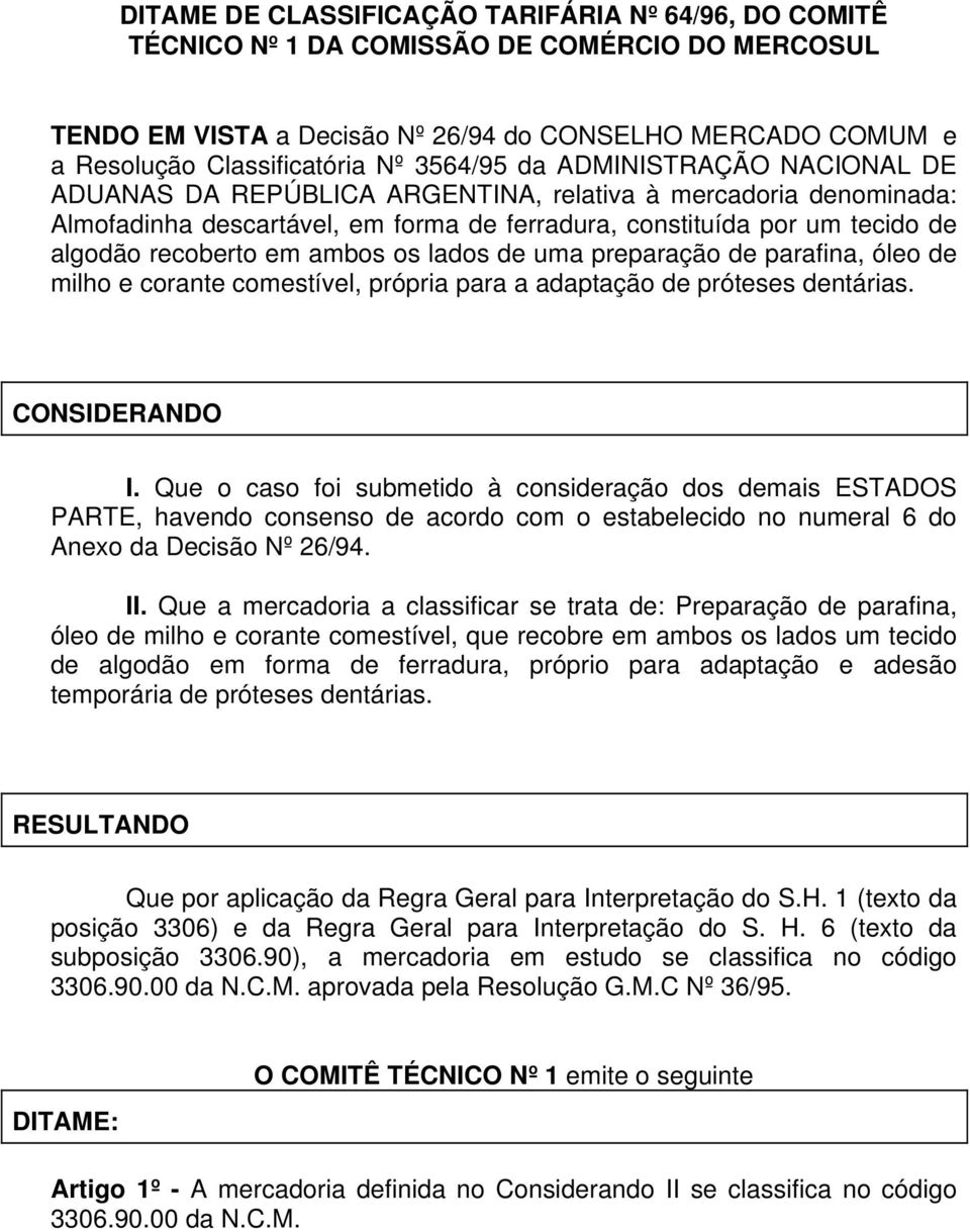 Que a mercadoria a classificar se trata de: Preparação de parafina, óleo de milho e corante comestível, que recobre em ambos os lados um tecido de algodão em forma de ferradura, próprio para