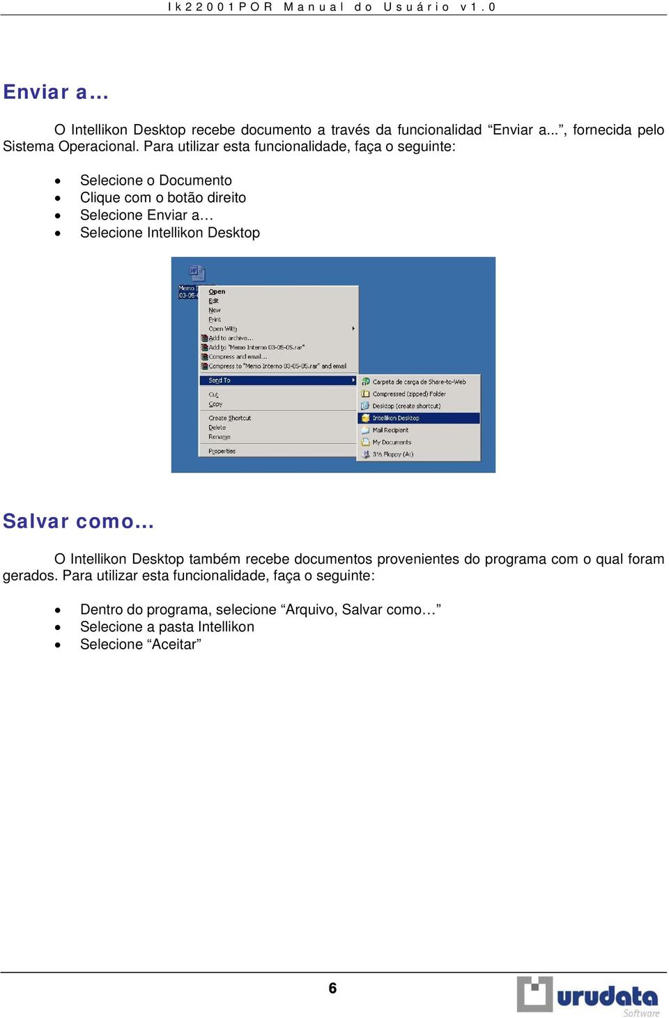Intellikon Desktop Salvar como O Intellikon Desktop também recebe documentos provenientes do programa com o qual foram gerados.