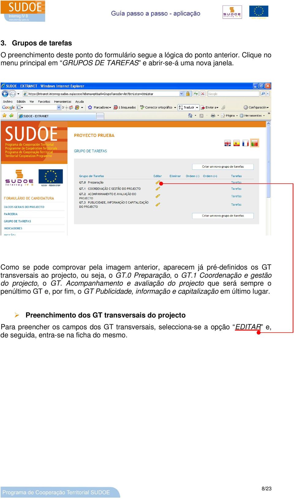 Como se pode comprovar pela imagem anterior, aparecem já pré-definidos os GT transversais ao projecto, ou seja, o GT.0 Preparação, o GT.