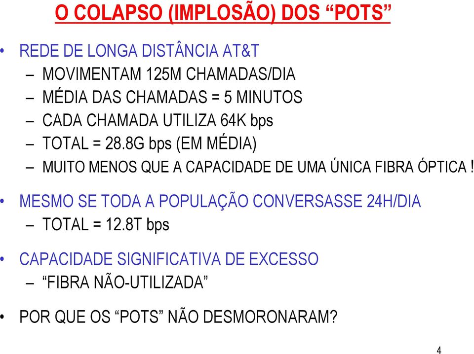 8G bps (EM MÉDIA) MUITO MENOS QUE A CAPACIDADE DE UMA ÚNICA FIBRA ÓPTICA!