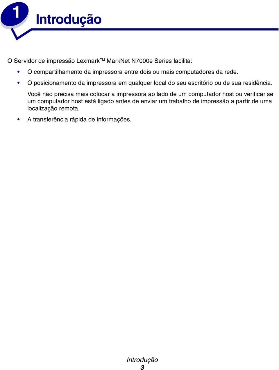 Você não precisa mais colocar a impressora ao lado de um computador host ou verificar se um computador host está ligado