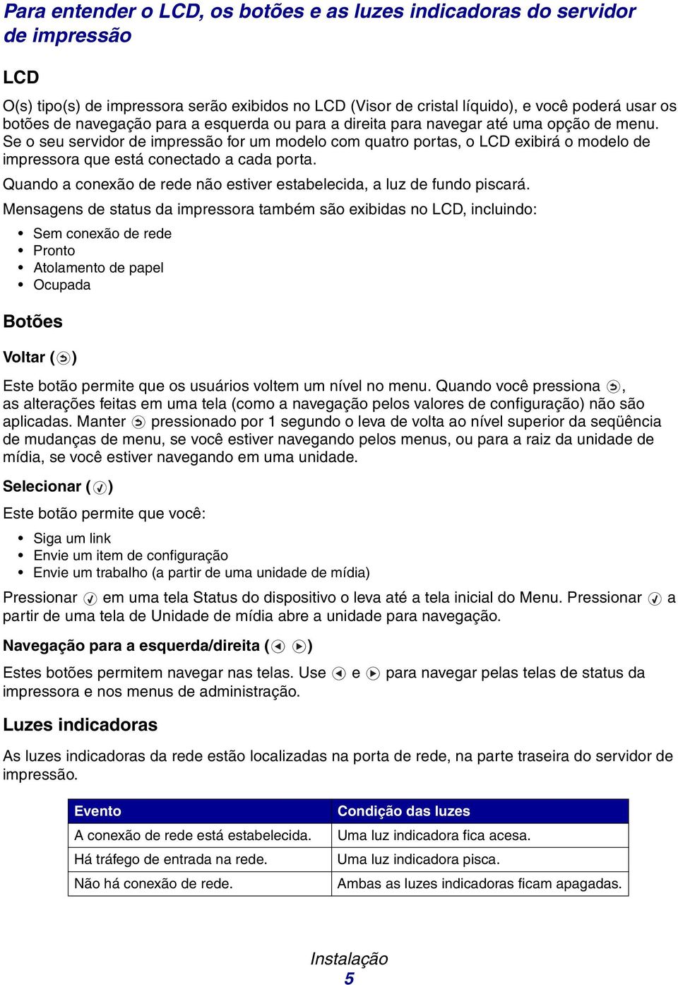 Se o seu servidor de impressão for um modelo com quatro portas, o LCD exibirá o modelo de impressora que está conectado a cada porta.