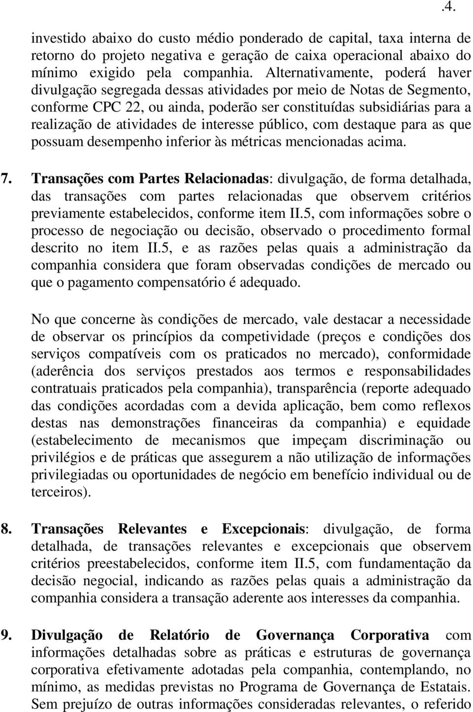 de interesse público, com destaque para as que possuam desempenho inferior às métricas mencionadas acima. 7.