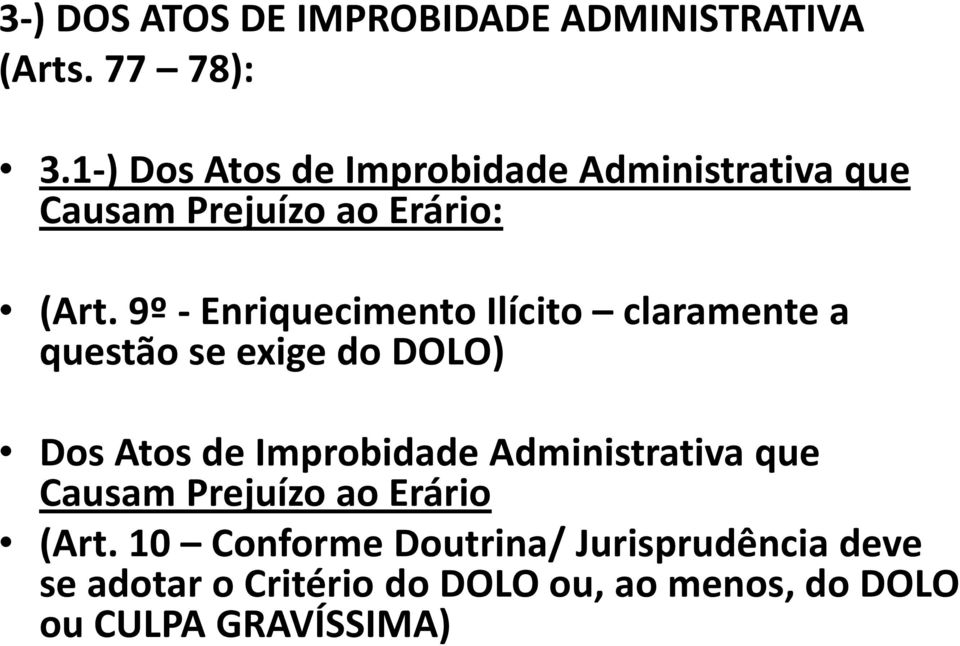 9º - Enriquecimento Ilícito claramente a questão se exige do DOLO) Dos Atos de Improbidade