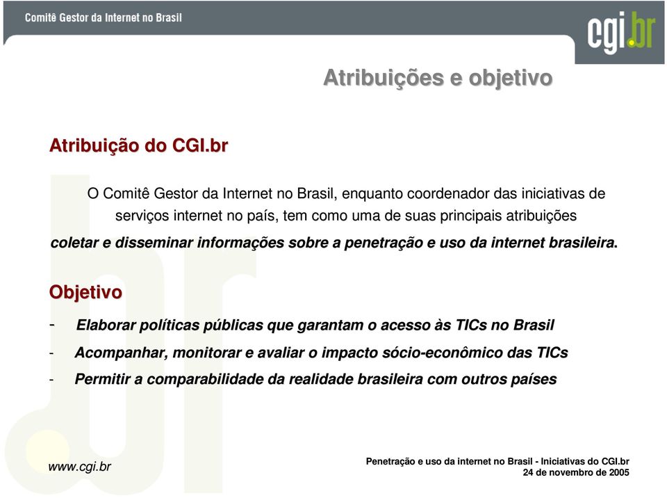 suas principais atribuições coletar e disseminar informações sobre a penetração e uso da internet brasileira.