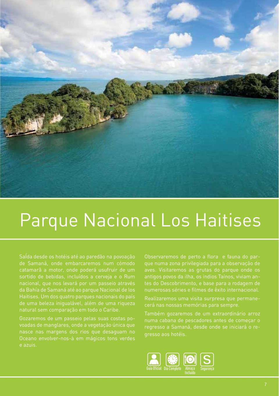 Um dos quatro parques nacionais do país de uma beleza inigualável, além de uma riqueza natural sem comparação em todo o Caribe.