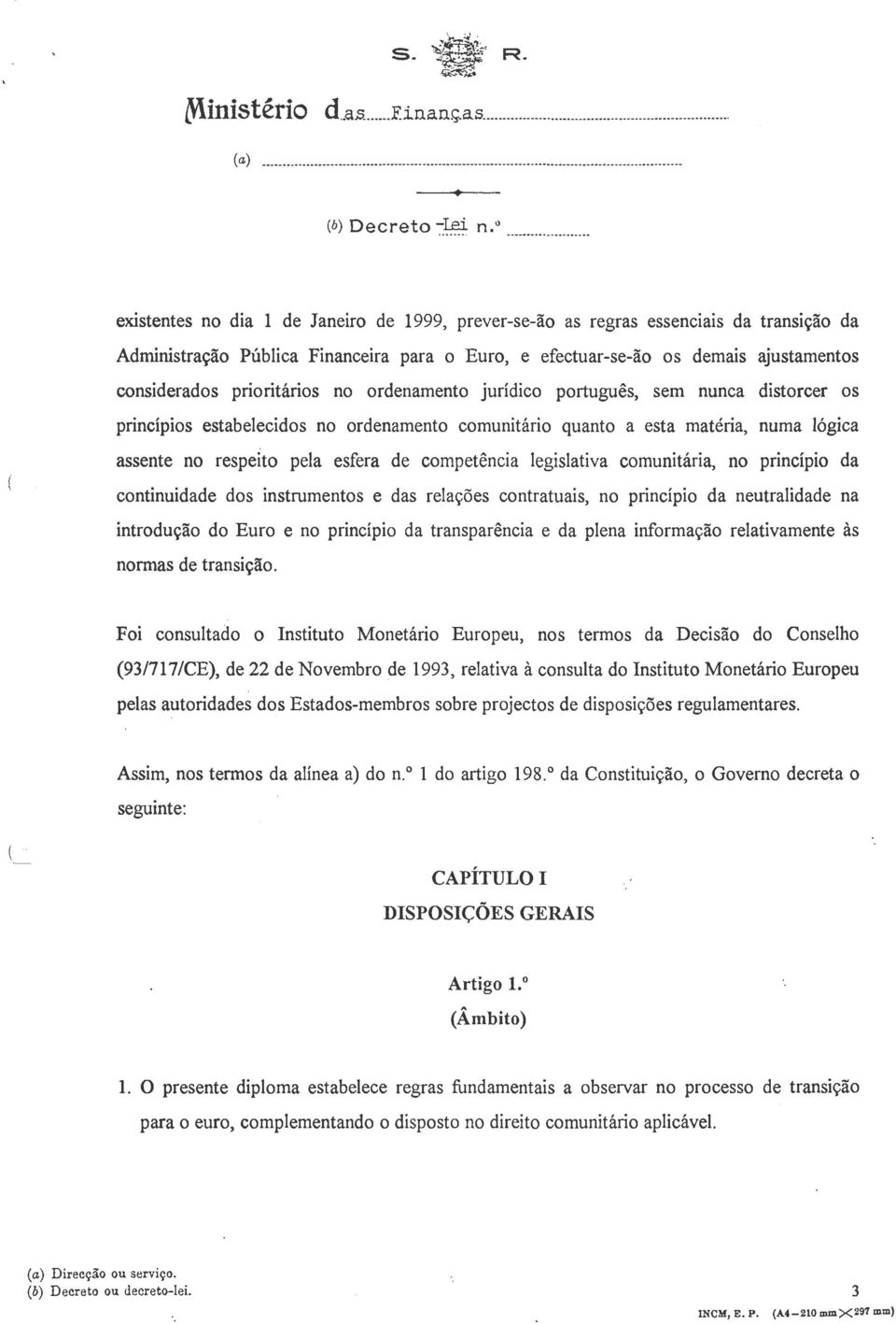 competência legislativa comunitária, no princípio da continuidade dos instrumentos e das relações contratuais, no princípio da neutralidade na introdução do Euro e no princípio da transparência e da