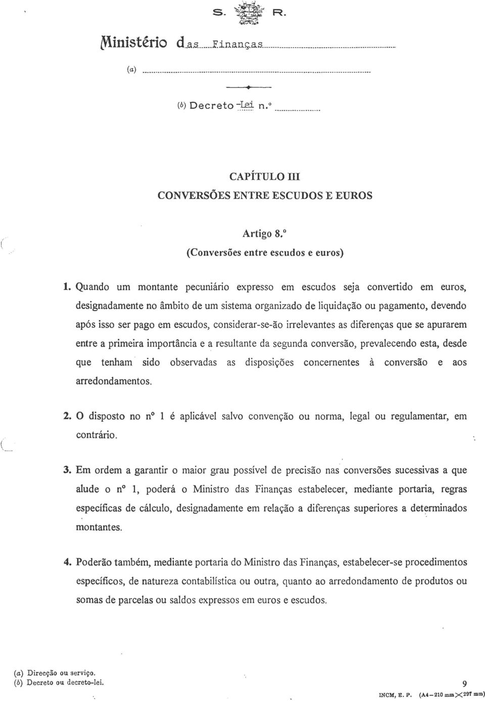 considerar-se-ão irrelevantes as diferenças que se apurarem entre a primeira importância e a resultante da segunda conversão, prevalecendo esta, desde que tenham sido observadas as disposições