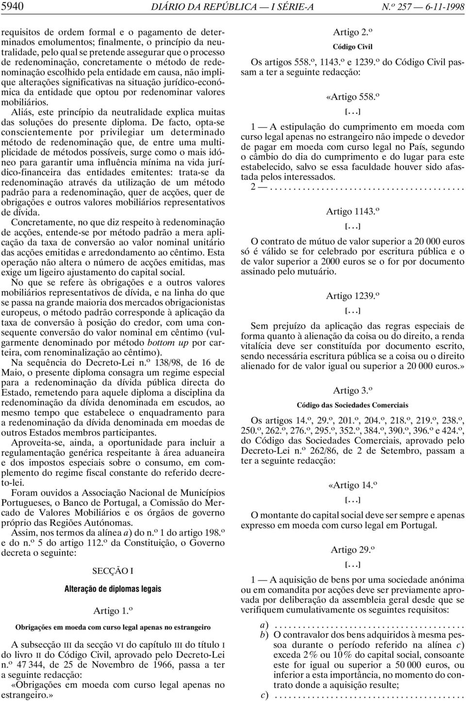 concretamente o método de redenominação escolhido pela entidade em causa, não implique alterações significativas na situação jurídico-económica da entidade que optou por redenominar valores