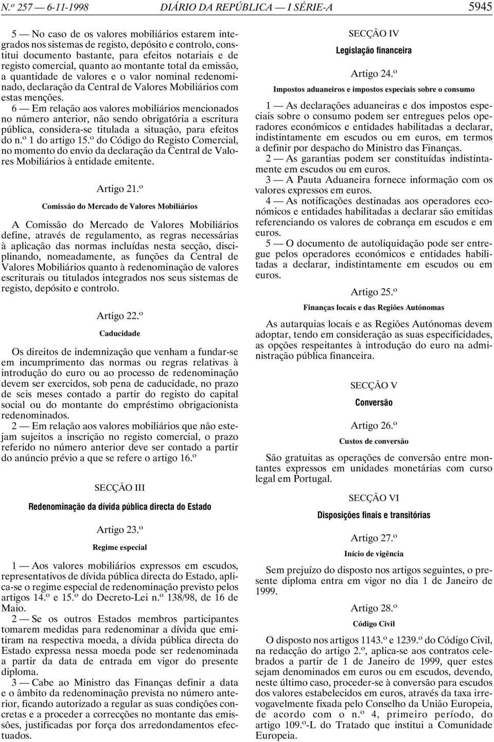 6 Em relação aos valores mobiliários mencionados no número anterior, não sendo obrigatória a escritura pública, considera-se titulada a situação, para efeitos do n. o 1 do artigo 15.