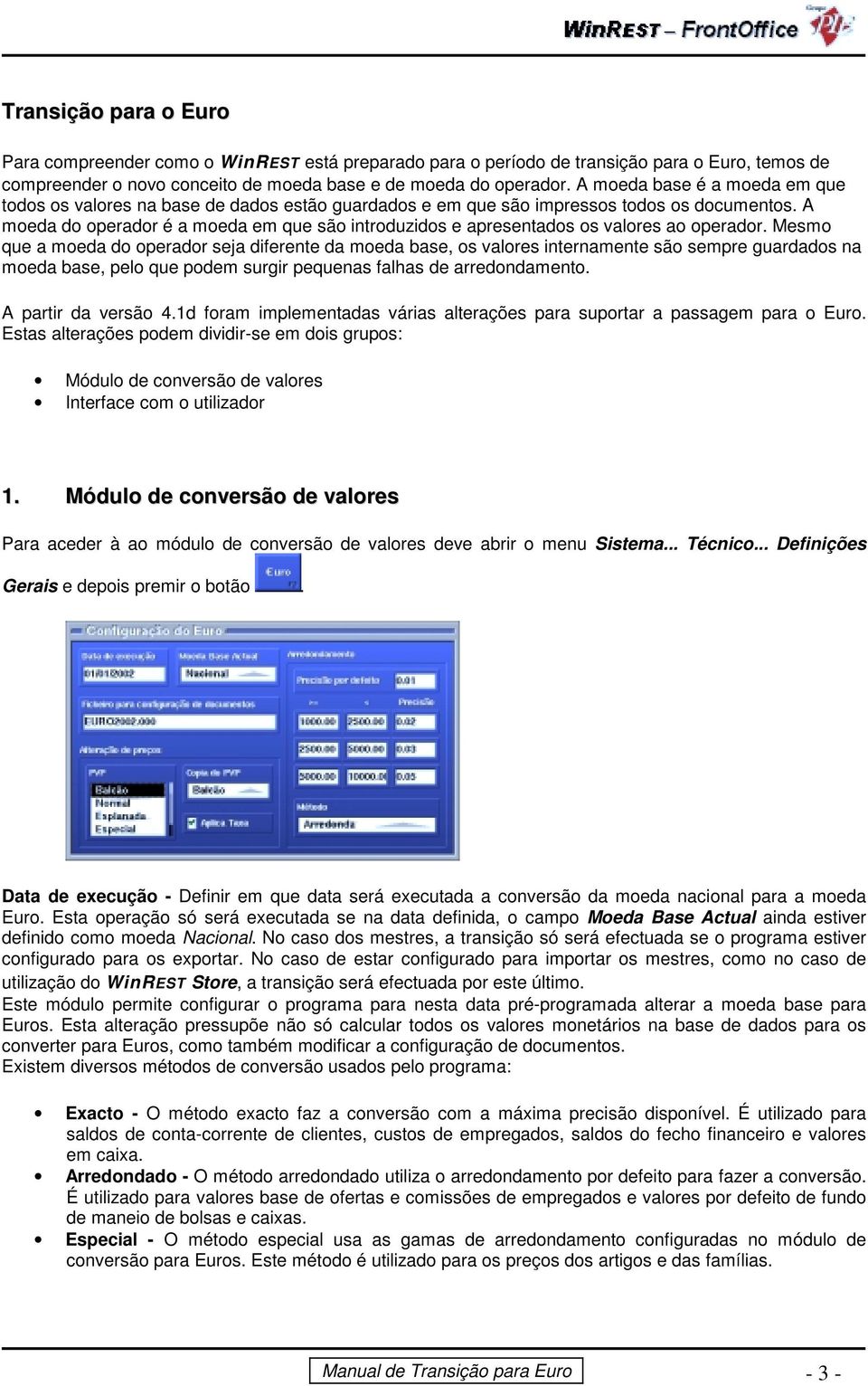 A moeda do operador é a moeda em que são introduzidos e apresentados os valores ao operador.