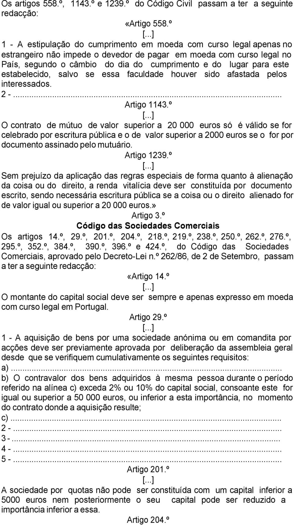 para este estabelecido, salvo se essa faculdade houver sido afastada pelos interessados. Artigo 1143.