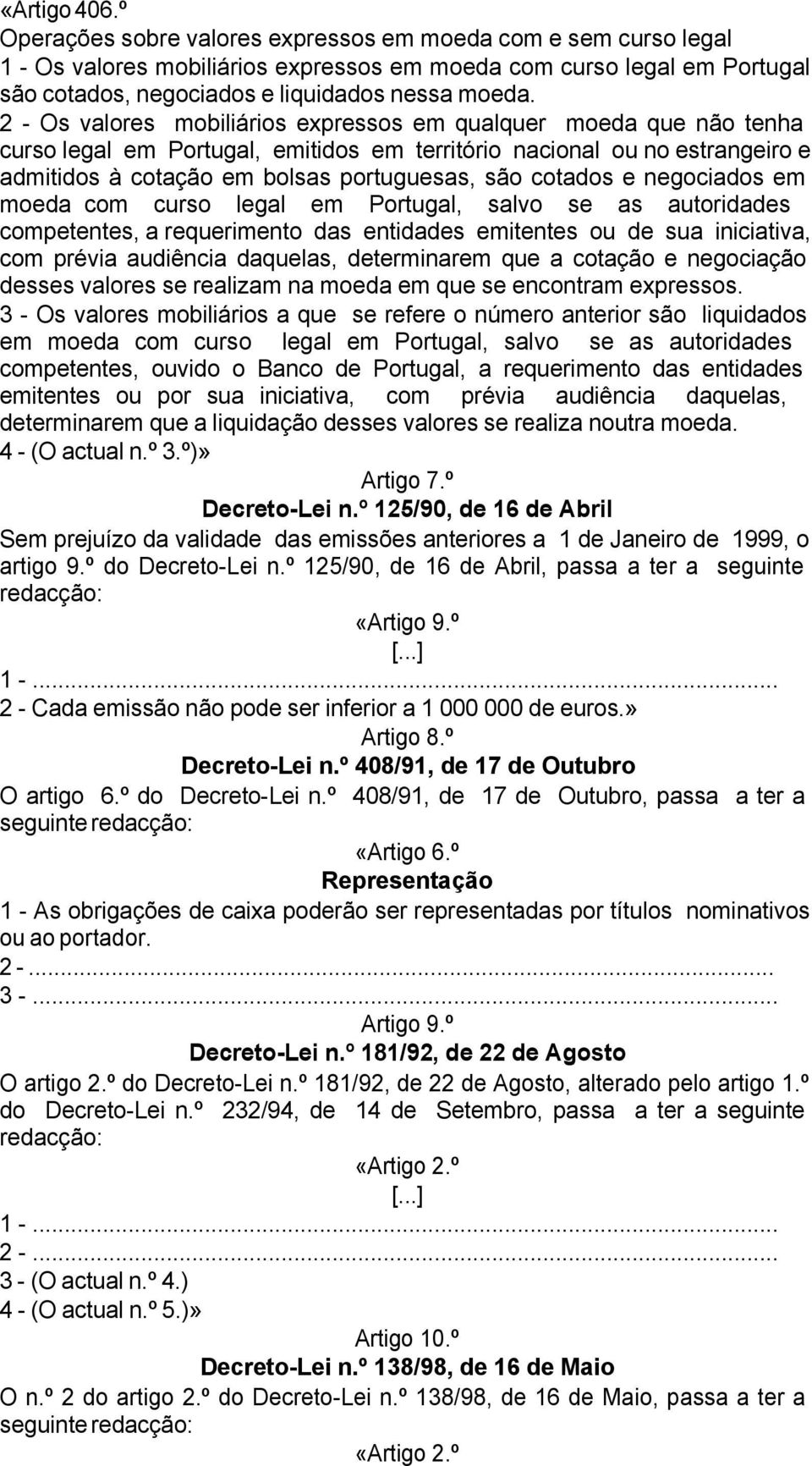 2 - Os valores mobiliários expressos em qualquer moeda que não tenha curso legal em Portugal, emitidos em território nacional ou no estrangeiro e admitidos à cotação em bolsas portuguesas, são
