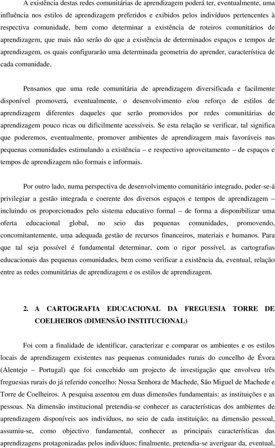 uma determinada geometria do aprender, característica de cada comunidade.