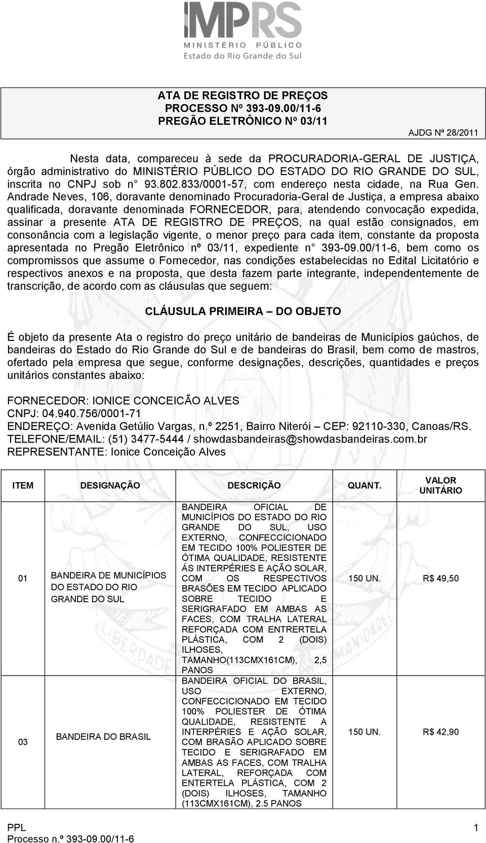 no CNPJ sob n 93.802.833/0001-57, com endereço nesta cidade, na Rua Gen.