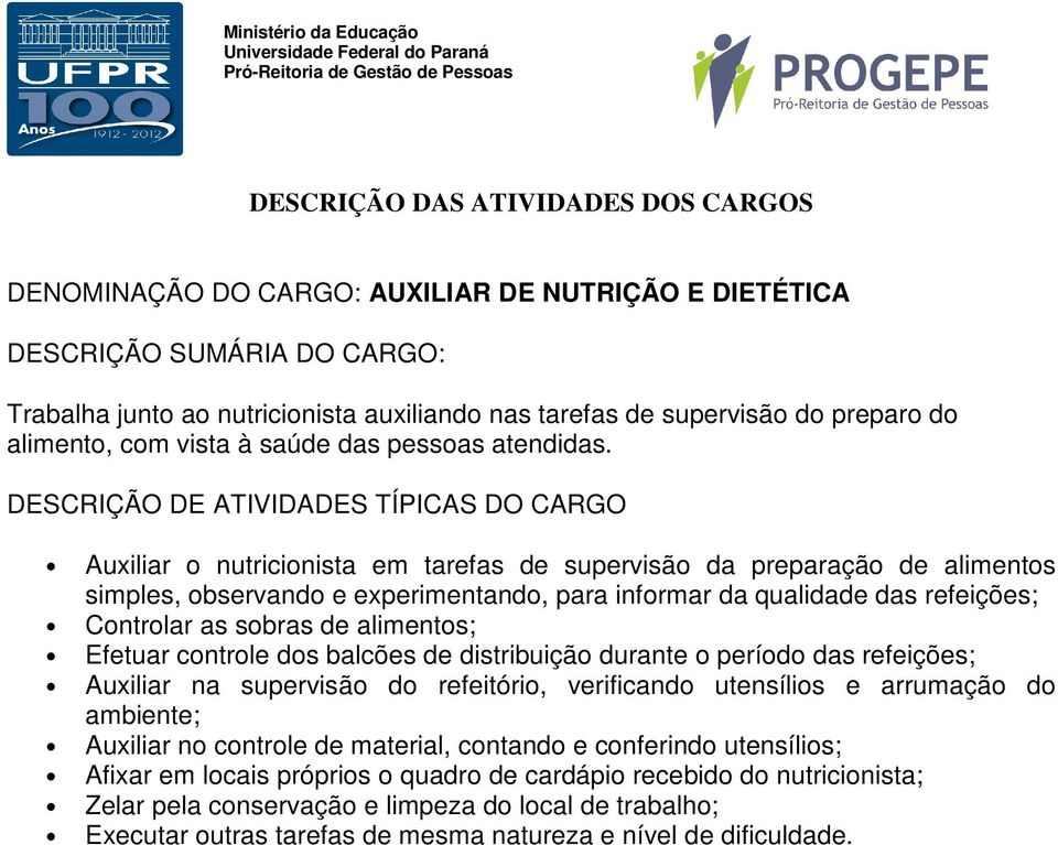 controle dos balcões de distribuição durante o período das refeições; Auxiliar na supervisão do refeitório, verificando utensílios e arrumação do ambiente; Auxiliar no controle de material, contando