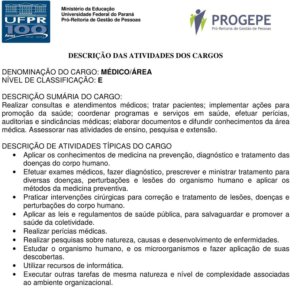 Aplicar os conhecimentos de medicina na prevenção, diagnóstico e tratamento das doenças do corpo humano.