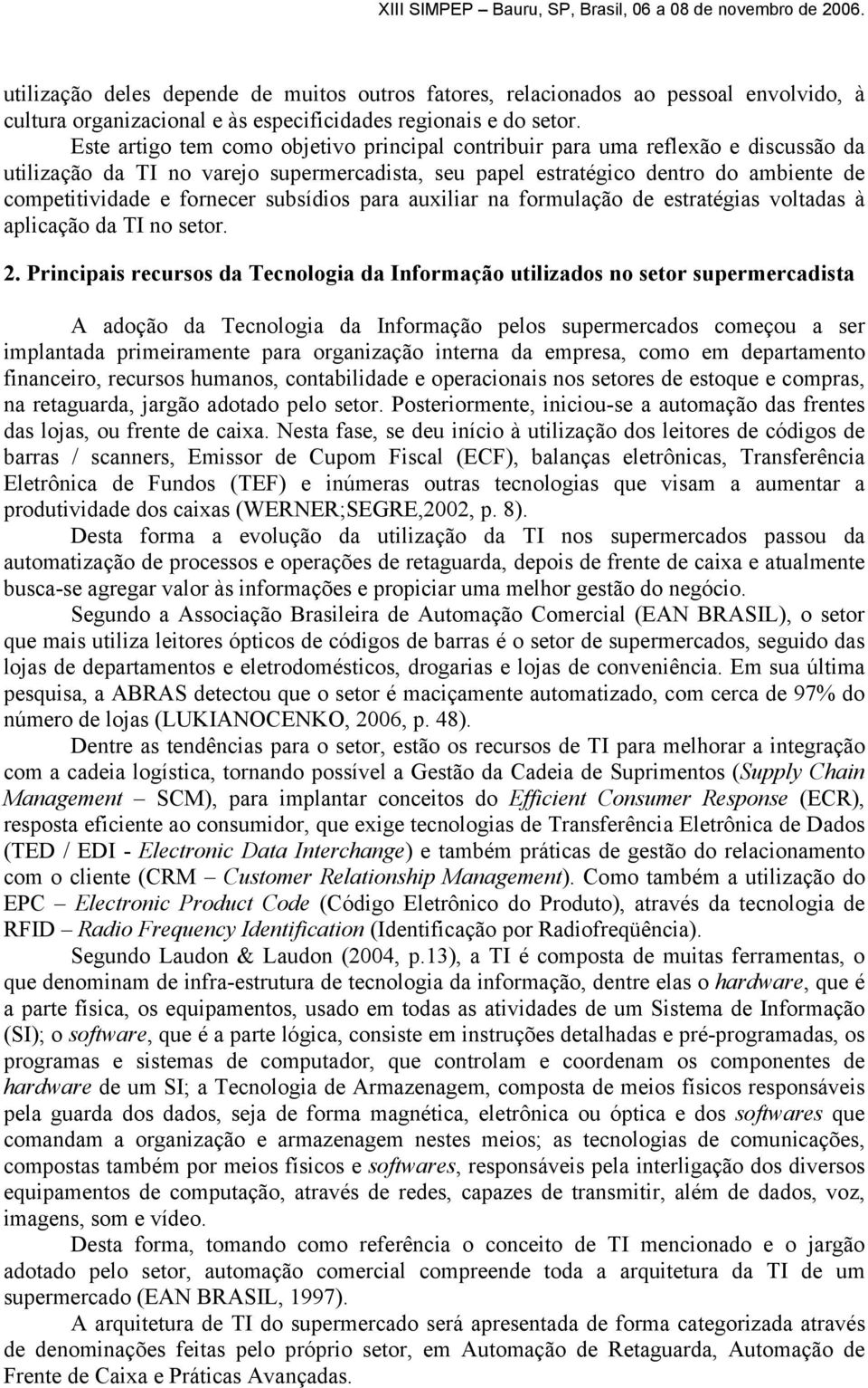 subsídios para auxiliar na formulação de estratégias voltadas à aplicação da TI no setor. 2.