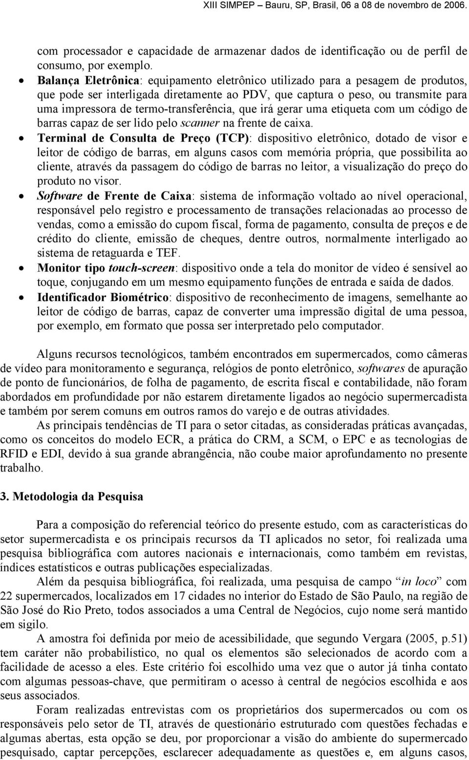 termo-transferência, que irá gerar uma etiqueta com um código de barras capaz de ser lido pelo scanner na frente de caixa.