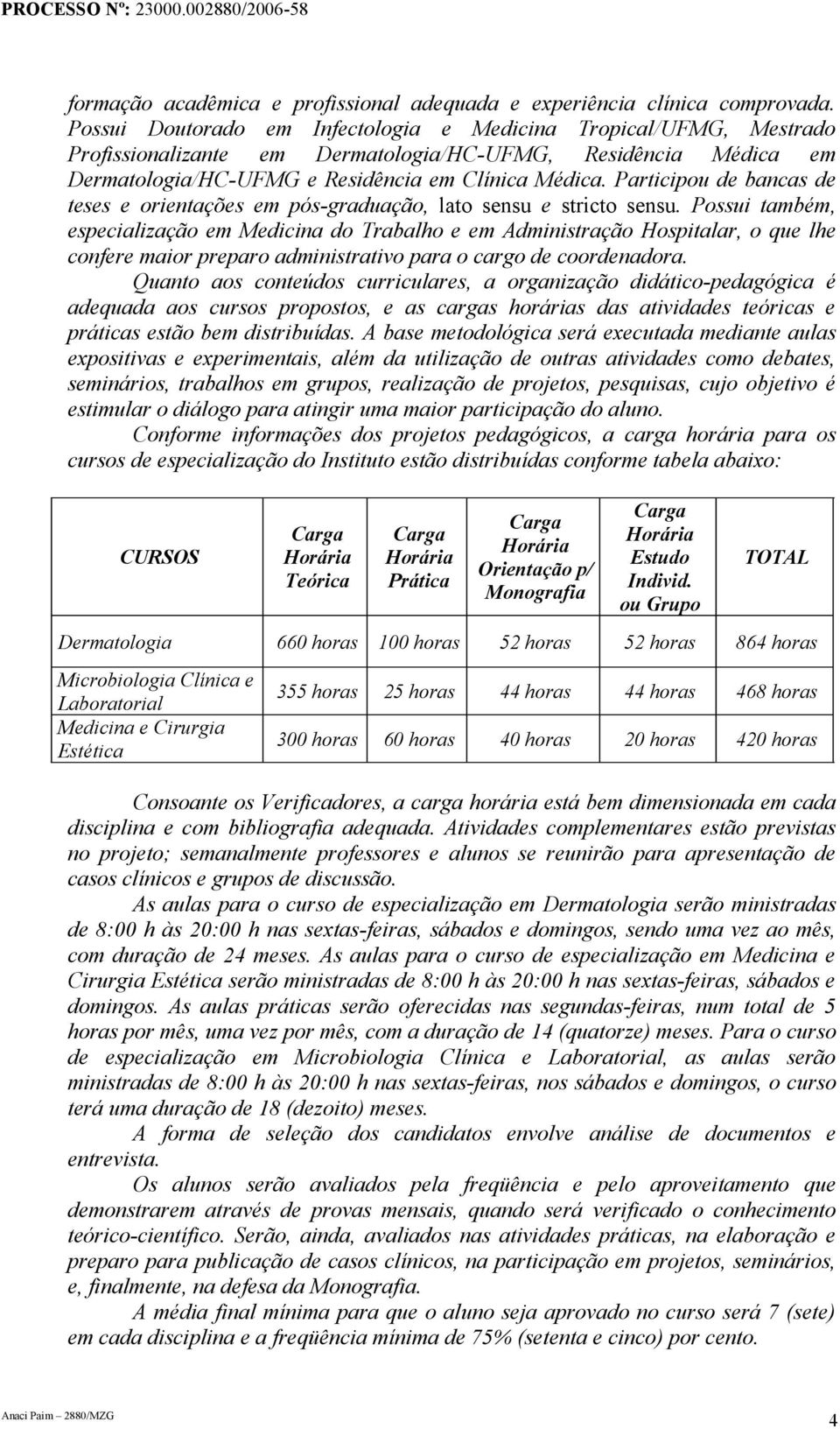 Participou de bancas de teses e orientações em pós-graduação, lato sensu e stricto sensu.