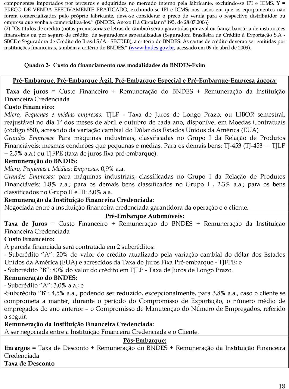 respectivo distribuidor ou empresa que venha a comercializá-los. (BNDES, Anexo II à Circular nº 195, de 28.07.