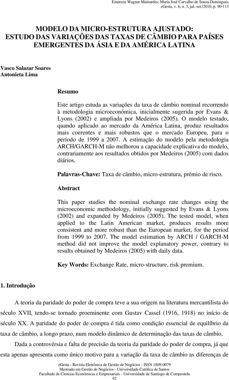 O modelo testado, quando aplicado ao mercado da América Latina, produz resultados mais coerentes e mais robustos que o mercado Europeu, para o período de 1999 a 2007.