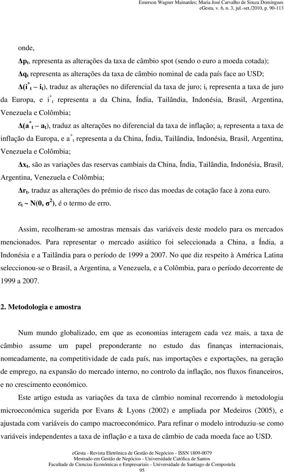 traduz as alterações no diferencial da taxa de inflação; a t representa a taxa de inflação da Europa, e a * t representa a da China, Índia, Tailândia, Indonésia, Brasil, Argentina, Venezuela e