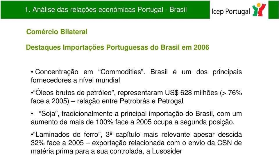 Petrobrás e Petrogal Soja, tradicionalmente a principal importação do Brasil, com um aumento de mais de 100% face a 2005 ocupa a segunda posição.
