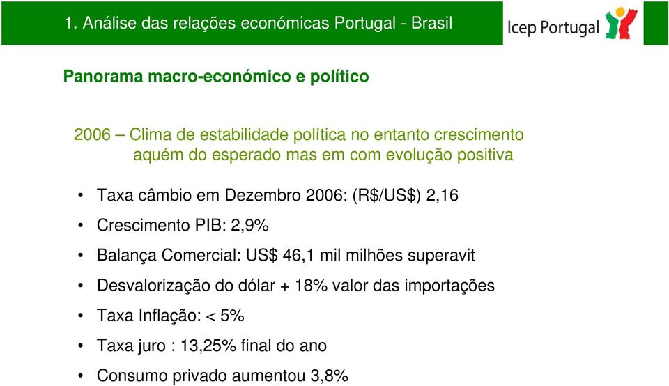 Dezembro 2006: (R$/US$) 2,16 Crescimento PIB: 2,9% Balança Comercial: US$ 46,1 mil milhões superavit