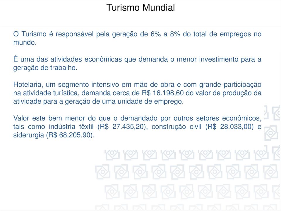 Hotelaria, um segmento intensivo em mão de obra e com grande participação na atividade turística, demanda cerca de R$ 16.