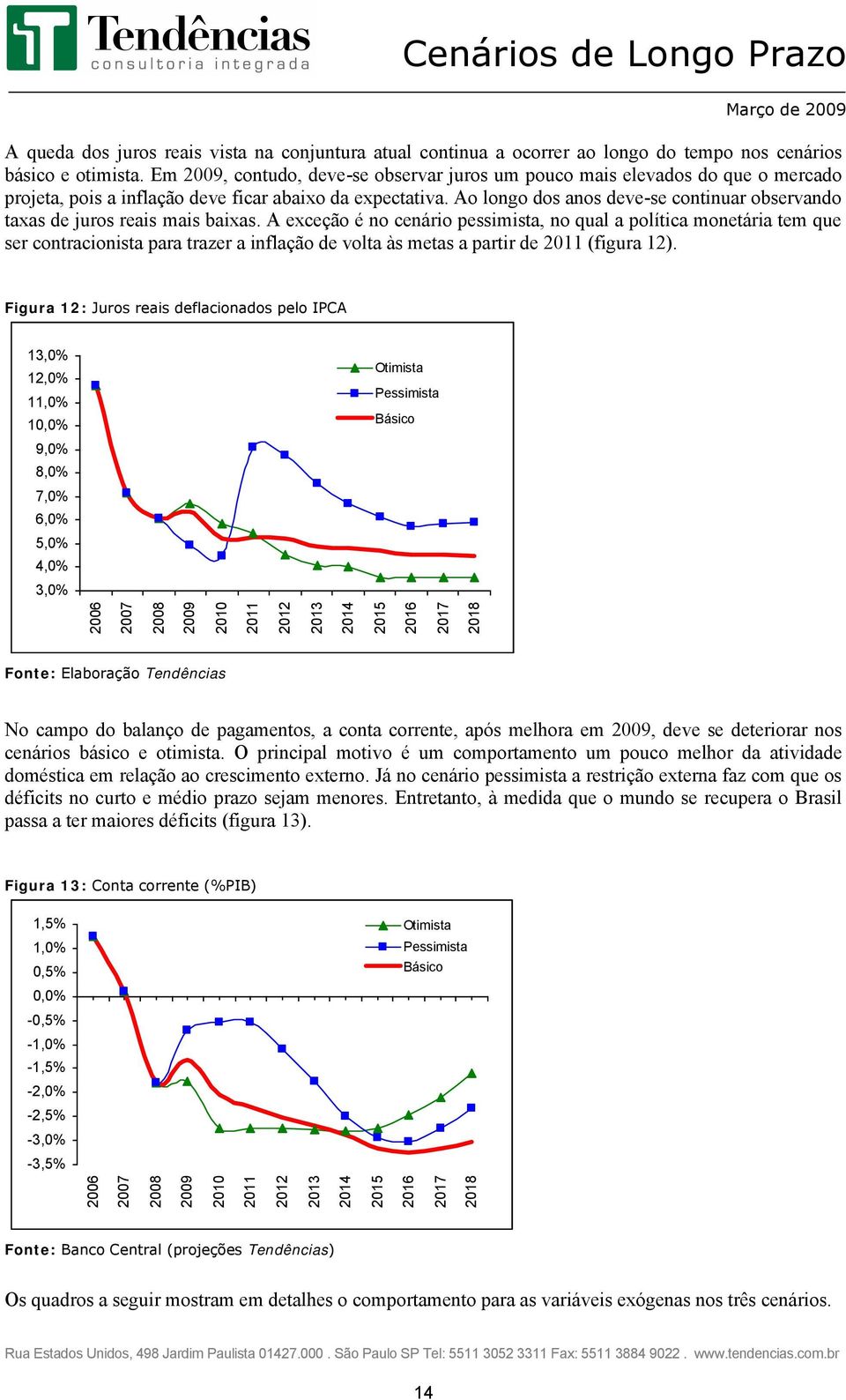 Ao longo dos anos deve-se continuar observando taxas de juros reais mais baixas.