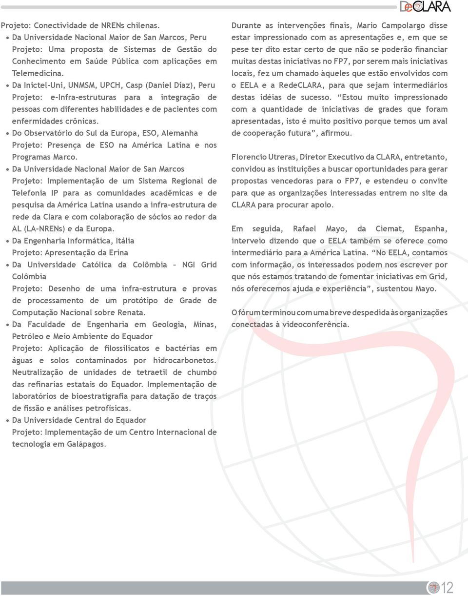 Da Inictel-Uni, UNMSM, UPCH, Casp (Daniel Díaz), Peru Projeto: e-infra-estruturas para a integração de pessoas com diferentes habilidades e de pacientes com enfermidades crônicas.