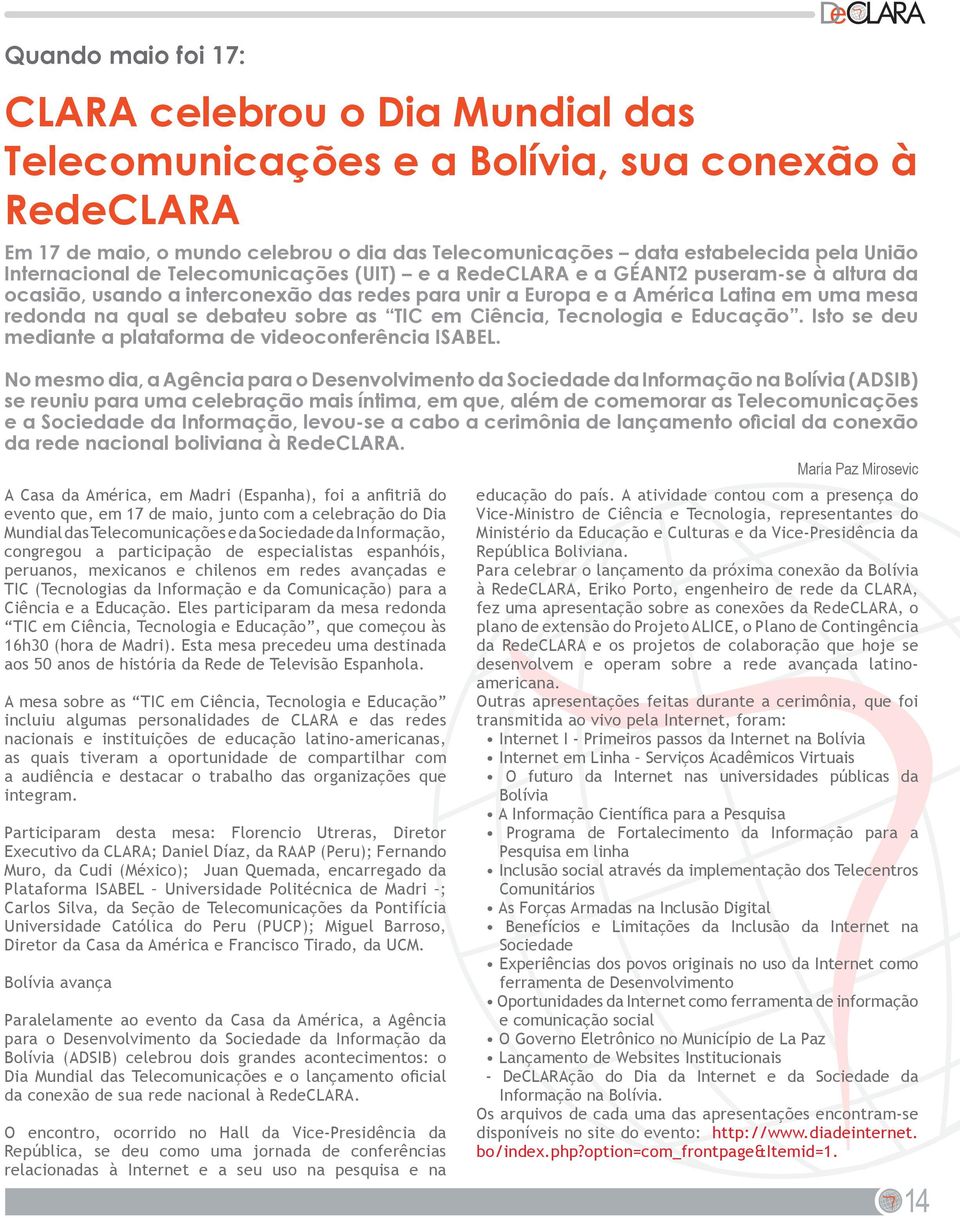 debateu sobre as TIC em Ciência, Tecnologia e Educação. Isto se deu mediante a plataforma de videoconferência ISABEL.