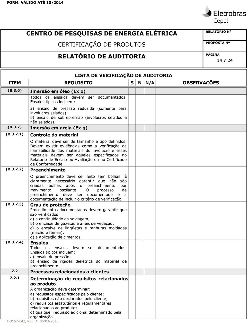 Imersão em areia (Ex q) (B.3.7.1) (B.3.7.2) Controle do material O material deve ser de tamanho e tipo definidos.