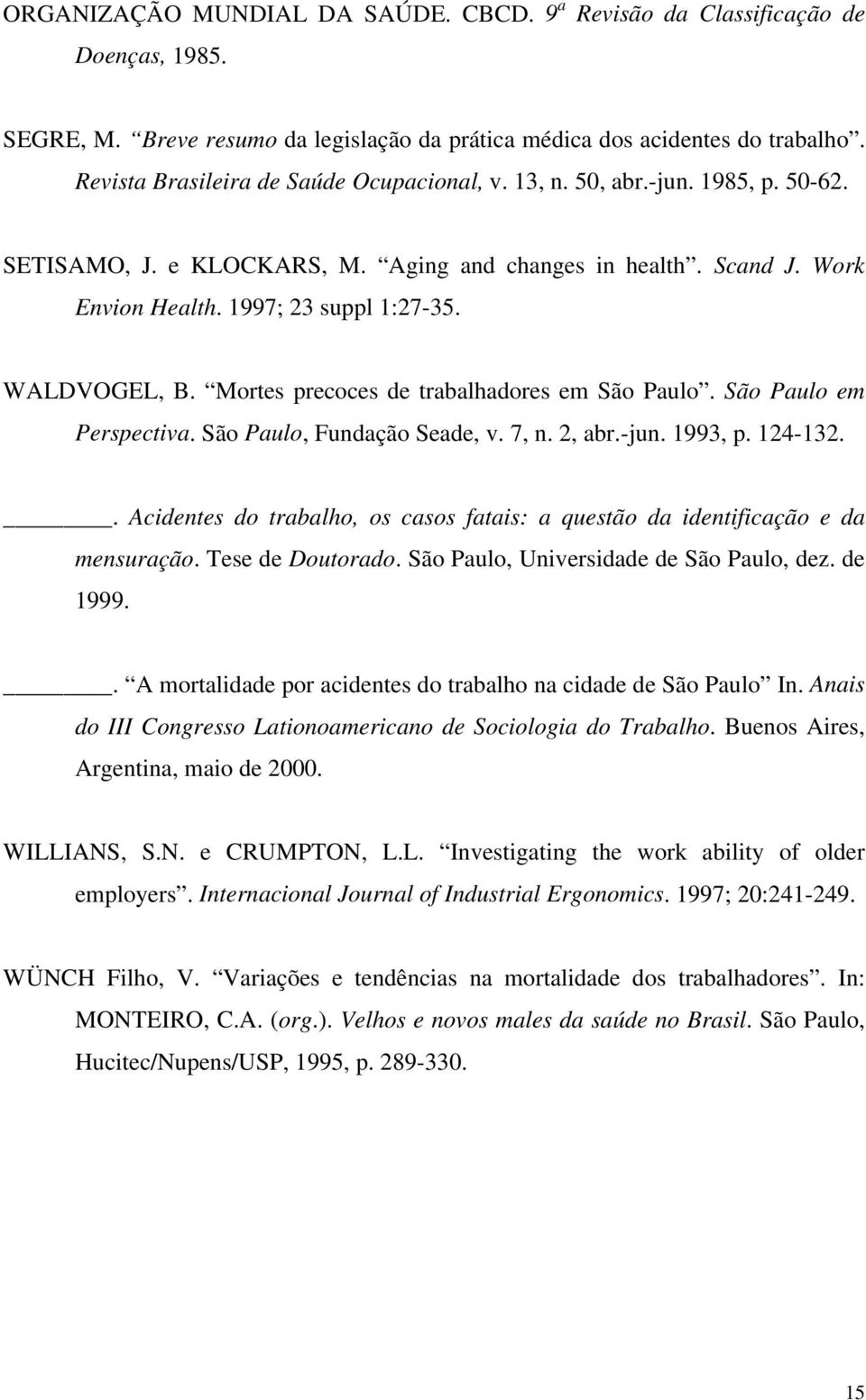 WALDVOGEL, B. Mortes precoces de trabalhadores em São Paulo. São Paulo em Perspectiva. São Paulo, Fundação Seade, v. 7, n. 2, abr.-jun. 1993, p. 124-132.