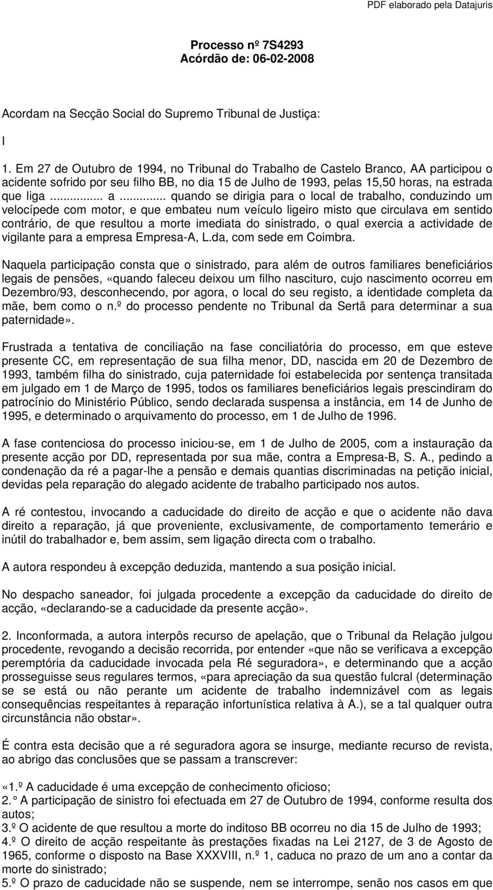 idente sofrido por seu filho BB, no dia 15 de Julho de 1993, pelas 15,50 horas, na estrada que liga... a.