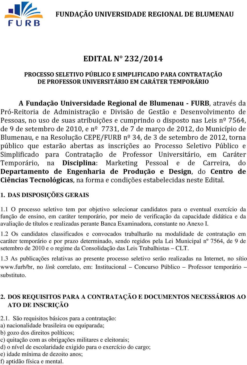 Resolução CEPE/FURB nº 34, de 3 de setembro de 2012, torna público que estarão abertas as inscrições ao Processo Seletivo Público e Simplificado para Contratação de Professor Universitário, em