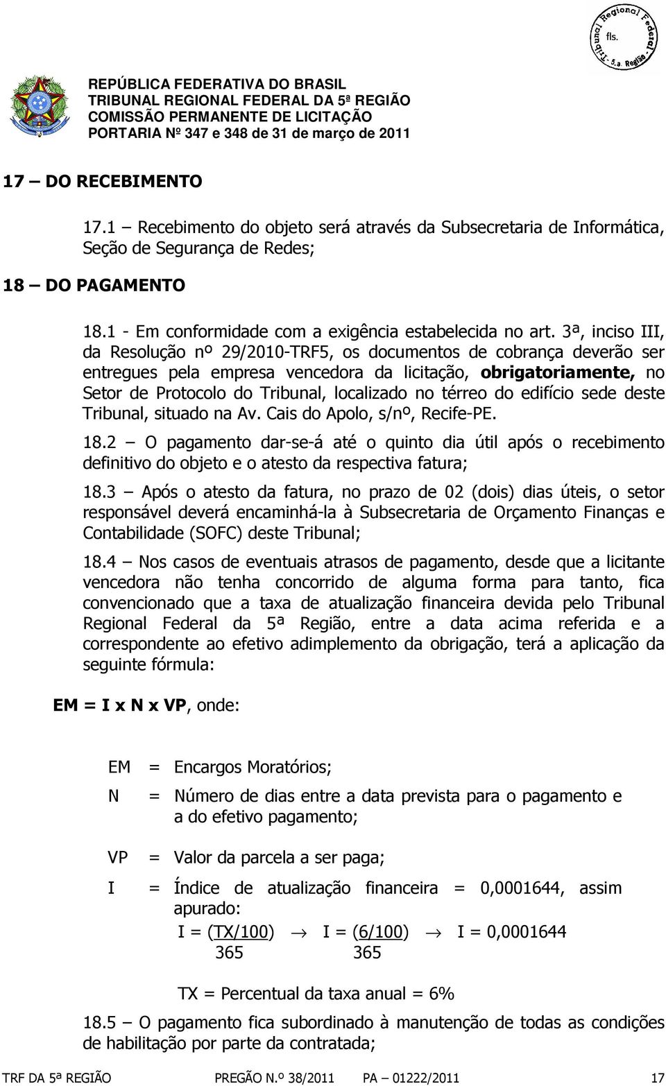 térreo do edifício sede deste Tribunal, situado na Av. Cais do Apolo, s/nº, Recife-PE. 18.