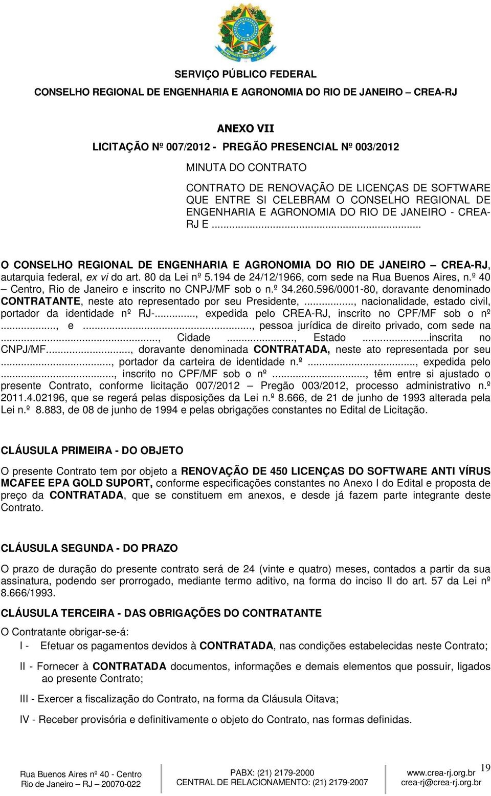 596/0001-80, doravante denominado CONTRATANTE, neste ato representado por seu Presidente,..., nacionalidade, estado civil, portador da identidade nº RJ-.