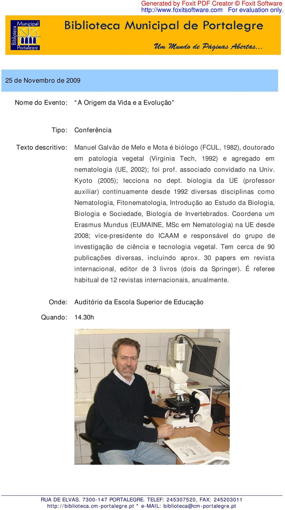 biologia da UE (professor auxiliar) continuamente desde 1992 diversas disciplinas como Nematologia, Fitonematologia, Introdução ao Estudo da Biologia, Biologia e Sociedade, Biologia de Invertebrados.