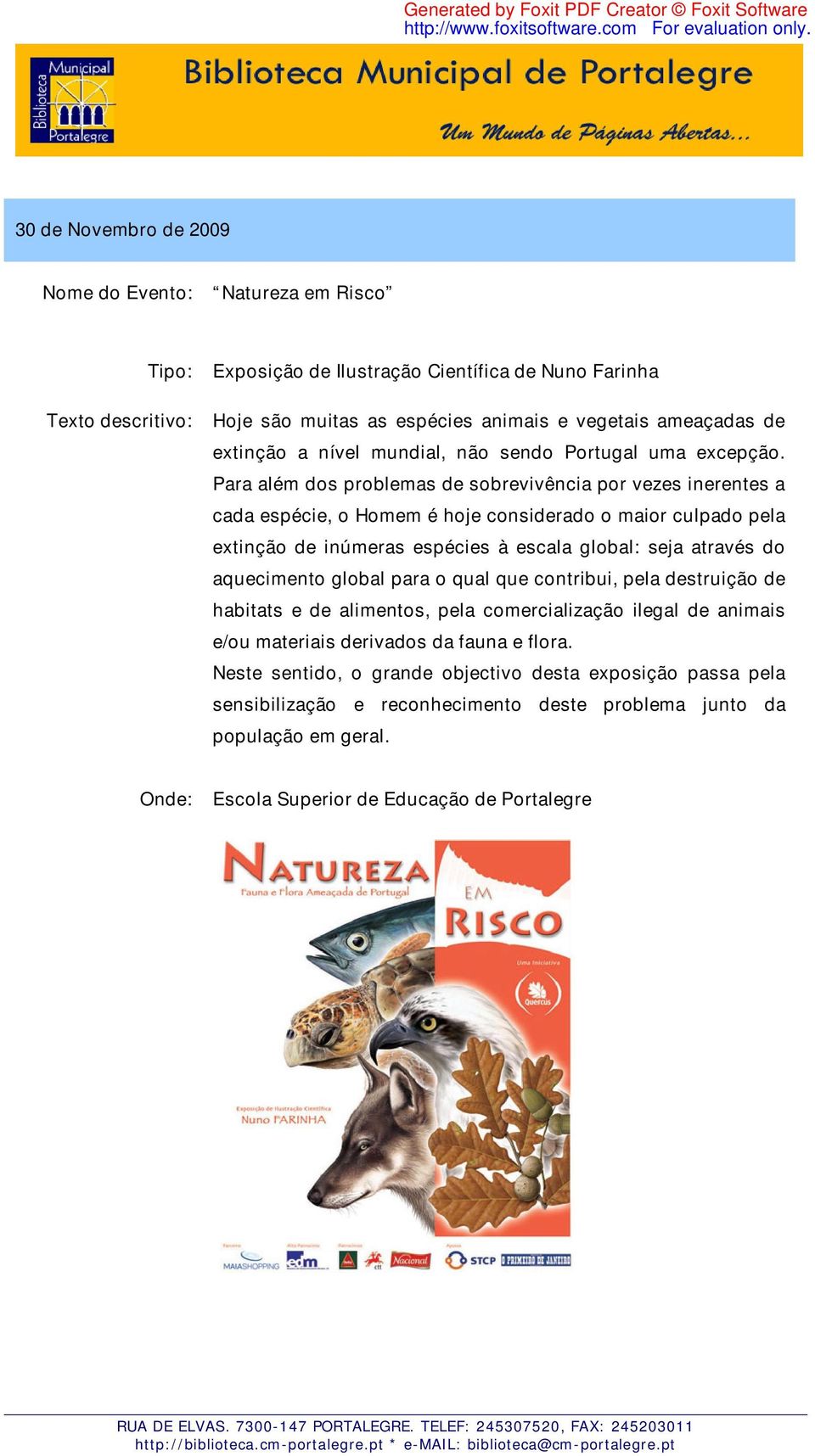 Para além dos problemas de sobrevivência por vezes inerentes a cada espécie, o Homem é hoje considerado o maior culpado pela extinção de inúmeras espécies à escala global: seja através do