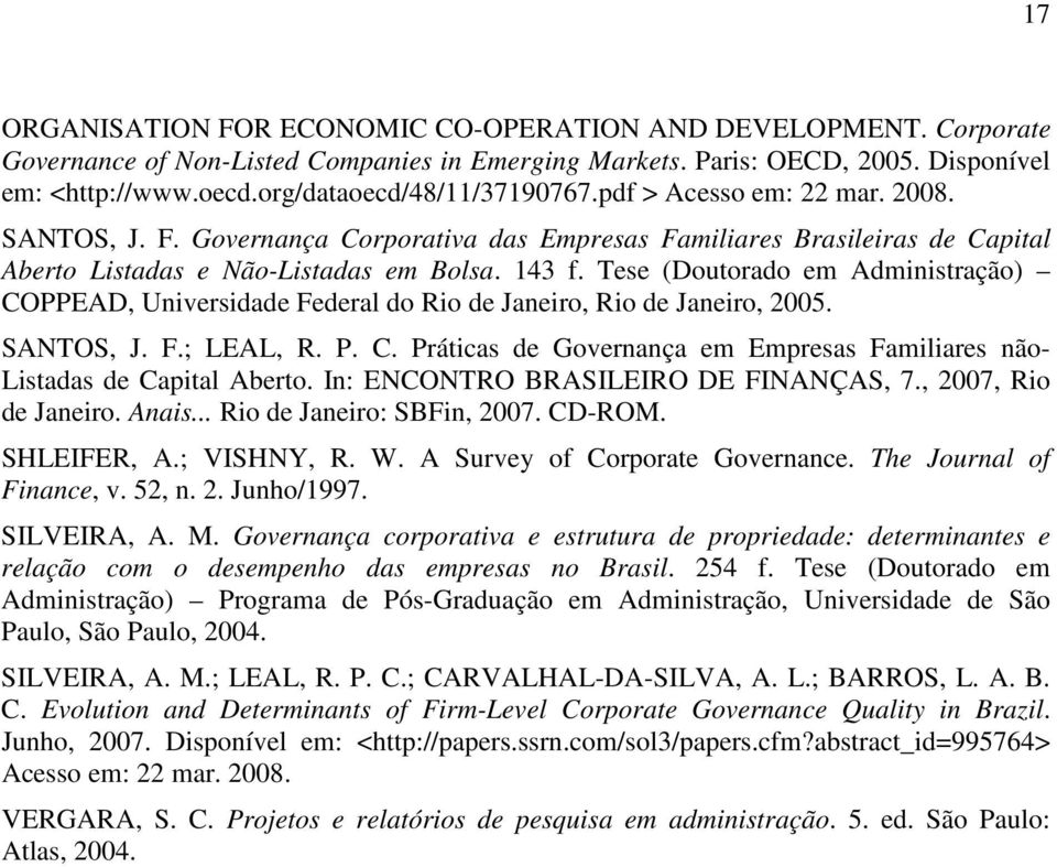 Tese (Doutorado em Admnstração) COPPEAD, Unversdade Federal do Ro de Janero, Ro de Janero, 2005. SANTOS, J. F.; LEAL, R. P. C. Prátcas de Governança em Empresas Famlares não- Lstadas de Captal Aberto.