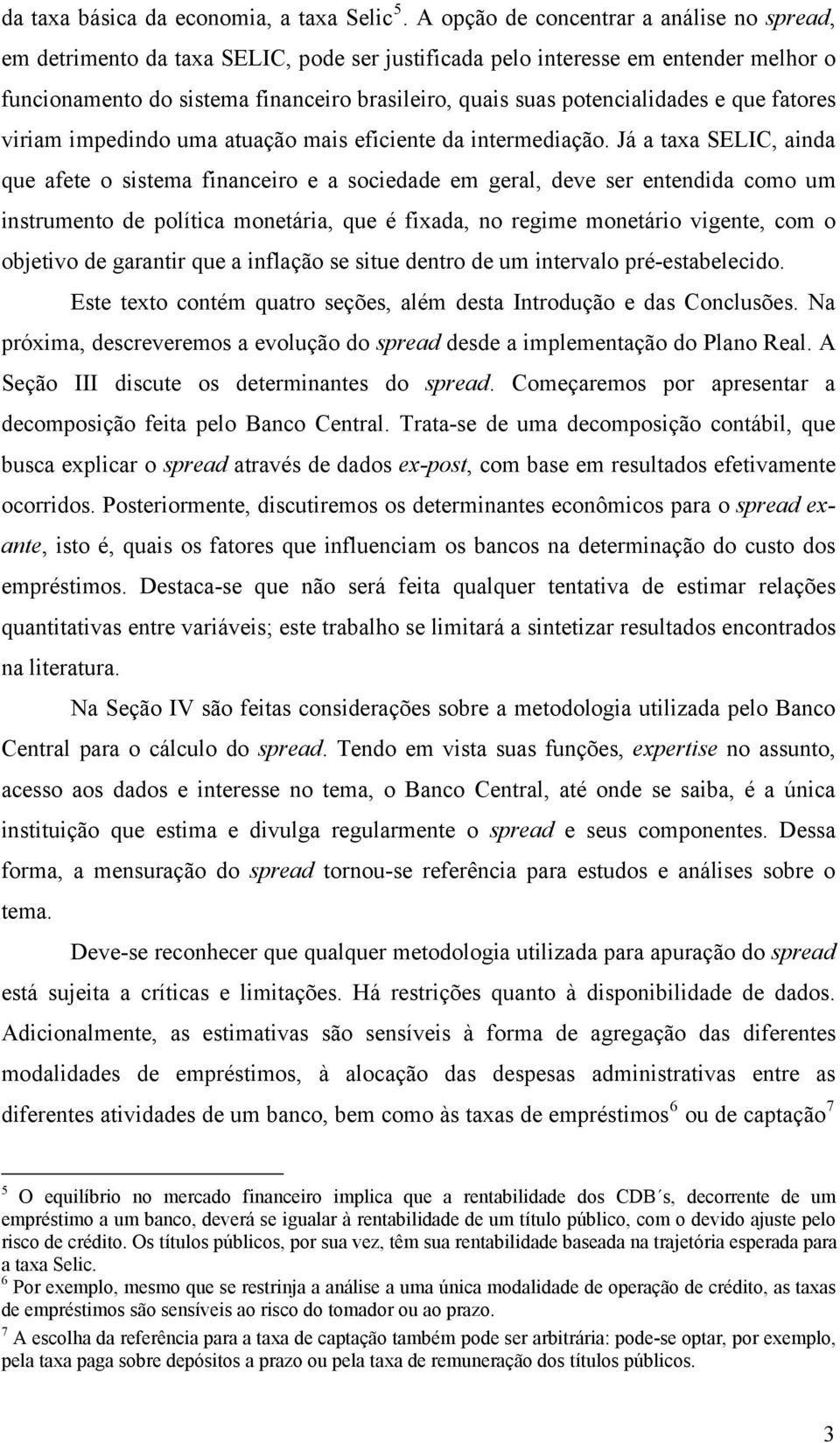 potencialidades e que fatores viriam impedindo uma atuação mais eficiente da intermediação.