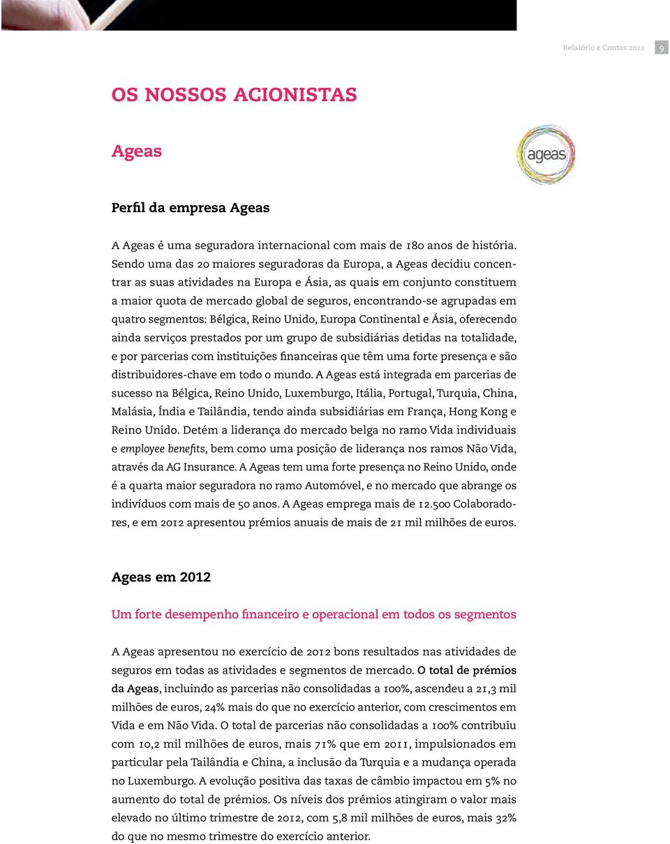 encontrando-se agrupadas em quatro segmentos: Bélgica, Reino Unido, Europa Continental e Ásia, oferecendo ainda serviços prestados por um grupo de subsidiárias detidas na totalidade, e por parcerias