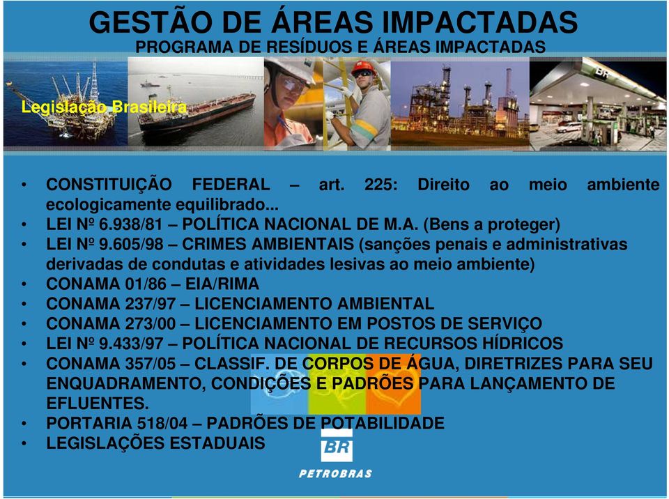 LICENCIAMENTO AMBIENTAL CONAMA 273/00 LICENCIAMENTO EM POSTOS DE SERVIÇO LEI Nº 9.433/97 POLÍTICA NACIONAL DE RECURSOS HÍDRICOS CONAMA 357/05 CLASSIF.