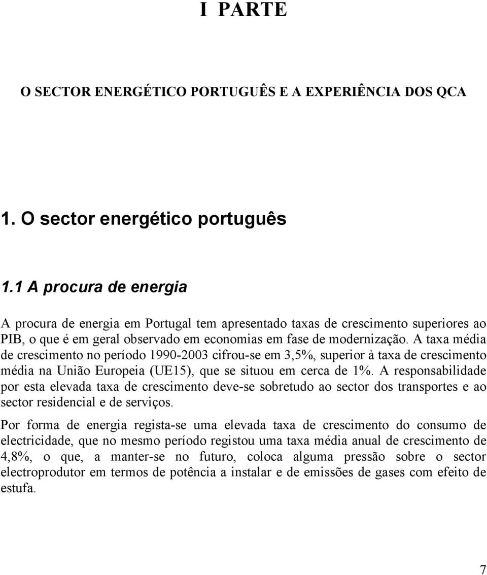 A taxa média de crescimento no período 1990-2003 cifrou-se em 3,5%, superior à taxa de crescimento média na União Europeia (UE15), que se situou em cerca de 1%.