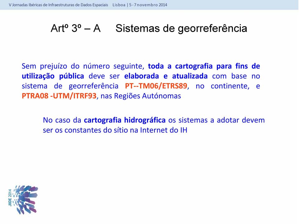 georreferência PT TM06/ETRS89, no continente, e PTRA08 UTM/ITRF93, nas Regiões Autónomas No