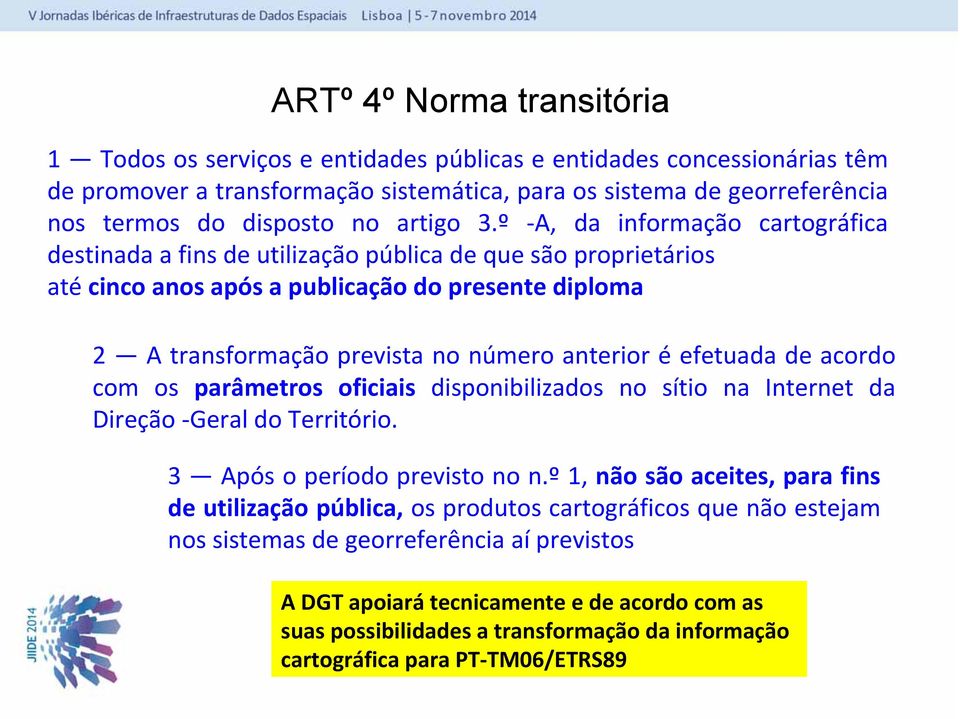 º A, da informação cartográfica destinada a fins de utilização pública de que são proprietários até cinco anos após a publicação do presente diploma 2 A transformação prevista no número anterior é